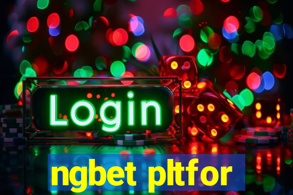 ngbet pltfor